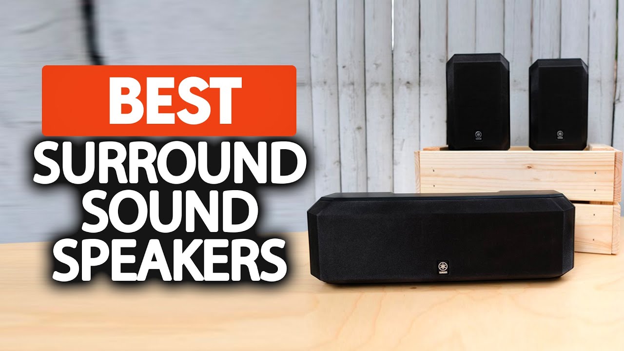 Top 5 Surround Sound Speakers for Every Budget in 2023: Ultimate Guide